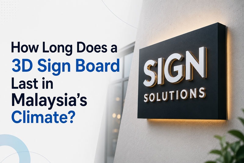 How Long Does a 3D Sign Board Last in Malaysia's Climate?