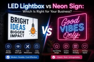 LED Lightbox vs Neon Sign: Which Is Right for Your Business?